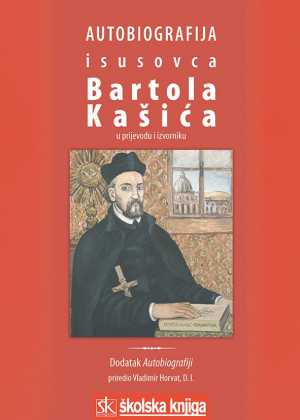 AUTOBIOGRAFIJA ISUSOVCA BARTOLA KAŠIĆA U PRIJEVODU I IZVORNIKU (1575. - 1625.)